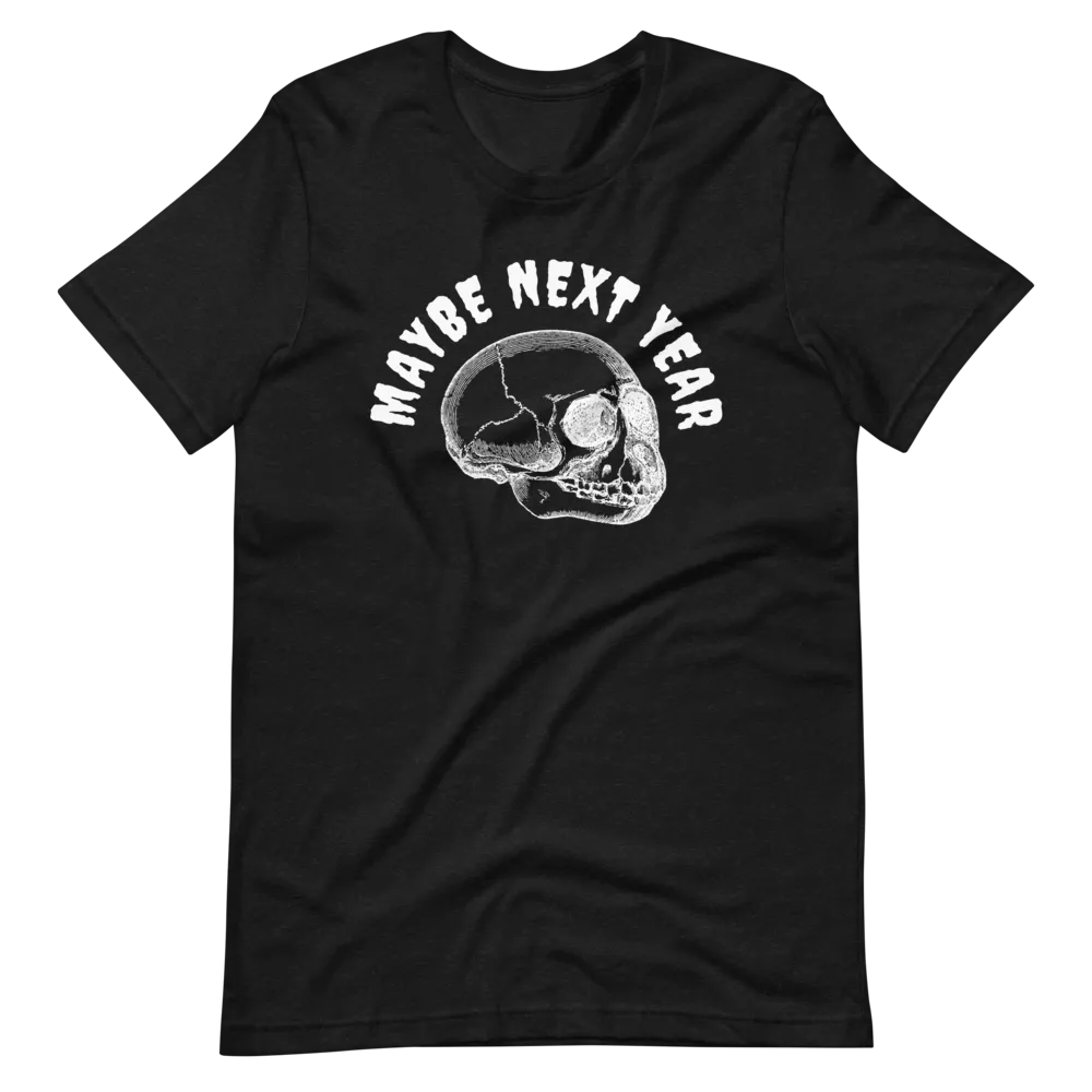 Maybe Next Year T-Shirt